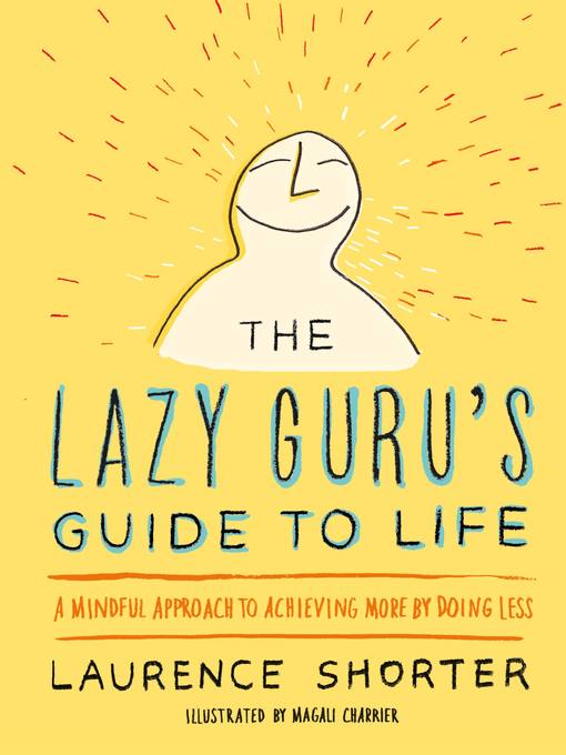 Title details for The Lazy Guru's Guide to Life by Laurence Shorter - Available